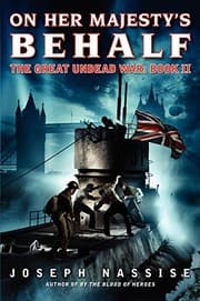 Cover of On Her Majesty's Behalf : The Great Undead War
