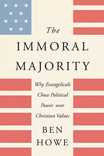 Cover of The Immoral Majority: Why Evangelicals Chose Political Power Over Christian Values