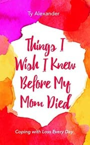 Cover of Things I Wish I Knew Before My Mom Died