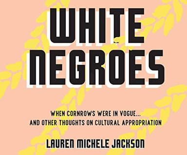 Cover of White Negroes: When Cornrows Were in Vogue... and Other Thoughts on Cultural Appropriation