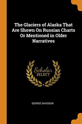 Cover of Glaciers of Alaska That Are Shown on Russian Charts or Mentioned in Older Narratives