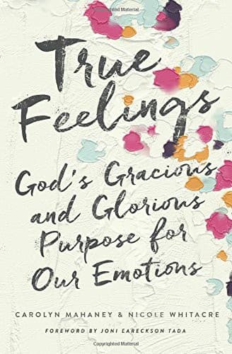 Cover of True Feelings: God's Gracious and Glorious Purpose for Our Emotions