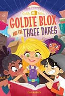 Cover of Goldie Blox and the three dares