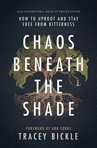 Cover of Chaos Beneath The Shade: How To Uproot And Stay Free From Bitterness