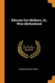 Cover of Educate Our Mothers, Or, Wise Motherhood