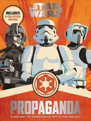 Cover of Star Wars - Propaganda - A History of Persuasive Art in the Galaxy