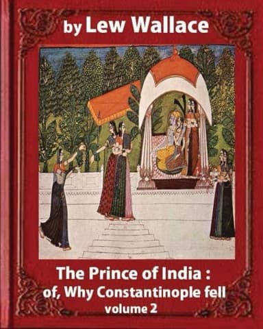 Cover of The Prince of India; or, Why Constantinople Fell, by Lew Wallace VOLUME 2