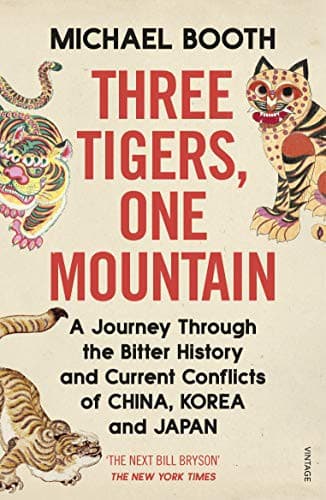Cover of Three Tigers, One Mountain: A Journey Through the Bitter History and Current Conflicts of China, Korea, and Japan