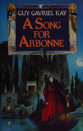Cover of A SONG FOR ARBONNE (by the author of the Fionavar Tapestry)