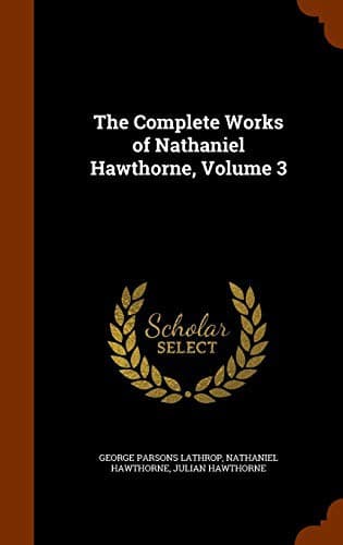 Cover of The Complete Works of Nathaniel Hawthorne, Volume 3