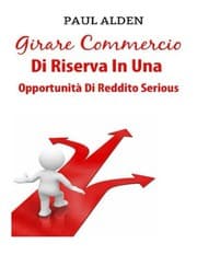 Cover of Girare Commercio Di Riserva In Una Opportunità Di Reddito Serious