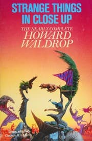 Cover of Strange Things in Close-up; the Nearly Complete Howard Waldrop