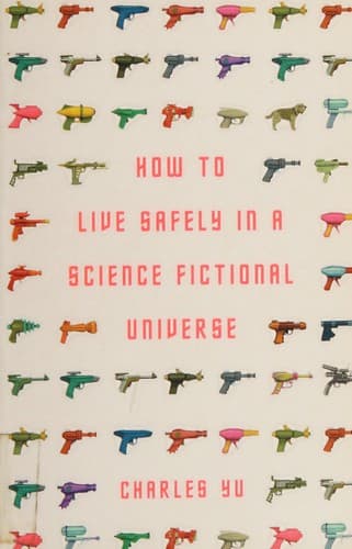 Cover of How to Live Safely in a Science Fictional Universe