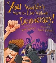 Cover of You Wouldn't Want to Live Without Democracy!