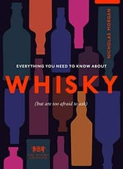 Cover of Everything You Need to Know about Whisky : (but Are Too Afraid to Ask)