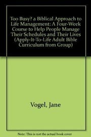 Cover of Too busy? a biblical approach to life management