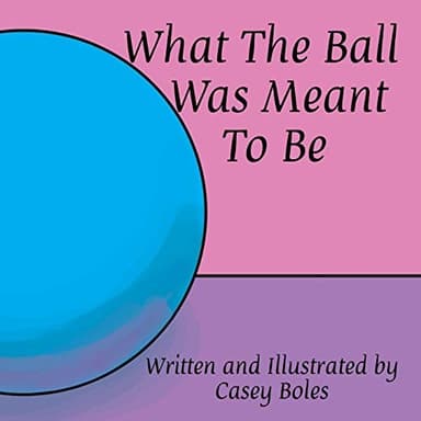 Cover of What the Ball Was Meant to Be