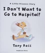 Cover of [(I Don't Want to Go to Hospital!)] [ By (author) Tony Ross ] [September, 2010]