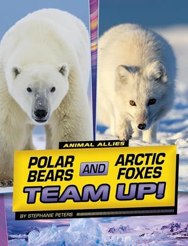 Cover of Polar Bears and Arctic Foxes Team up!