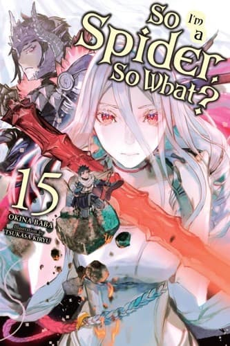 Cover of So I'm a Spider, So What?, Vol. 15 (light Novel)