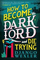Cover of How to Become the Dark Lord and Die Trying