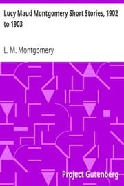 Cover of Lucy Maud Montgomery Short Stories, 1902 to 1903