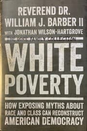 Cover of White poverty:How Exposing Myths About Race and Class Can Reconstruct American Democracy