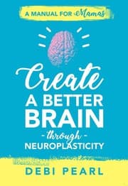 Cover of Create a Better Brain through Neuroplasticity