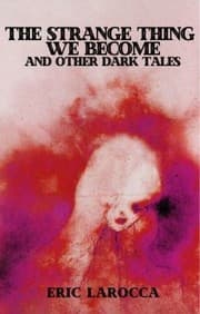 Cover of Strange Thing We Become and Other Dark Tales