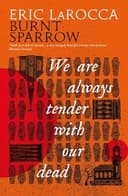 Cover of We Are Always Tender with Our Dead : (Burnt Sparrow, 1)