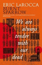 Cover of We Are Always Tender with Our Dead : (Burnt Sparrow, 1)