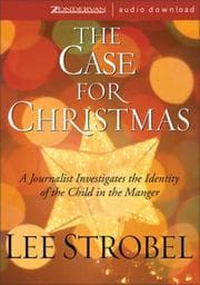 Cover of THE CASE FOR CHRISTMAS--A Journalist Investigates the Identity of the Child in the Manger