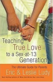 Cover of Teaching True Love to a Sex-at-13 Generation