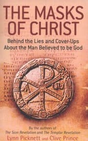 Cover of The Masks Of Christ Behind The Lies And Coverups About The Man Believed To Be God