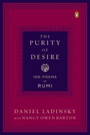 Cover of The Purity Of Desire 100 Poems Of Rumi
