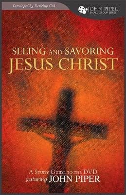 Cover of Seeing and Savoring Jesus Christ