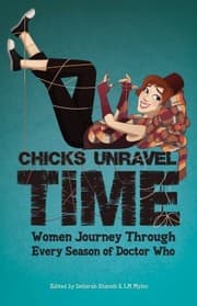 Cover of Chicks Unravel Time Women Journey Through Every Season Of Doctor Who