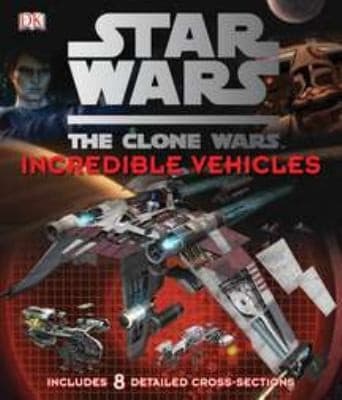 Cover of Star Wars The Clone Wars Incredible Vehicles