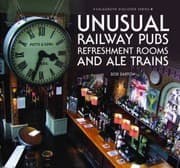 Cover of Unusual Railway Pubs Refreshment Rooms And Ale Trains
