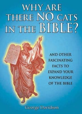 Cover of Why Are There No Cats In The Bible And Other Fascinating Facts To Expand Your Knowledge Of The Bible