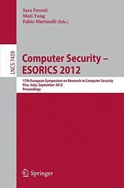 Cover of Computer Security -- ESORICS 2012: 17th European Symposium on Research in Computer Security, Pisa, Italy, September 10-12, 2012, Proceedings (Lecture Notes in Computer Science)