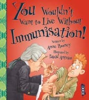 Cover of You Wouldn't Want to Live Without Immunisation!