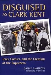 Cover of Disguised as Clark Kent: Jews, Comics, and the Creation of the Superhero