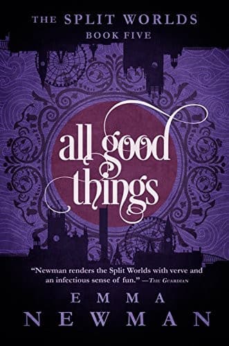 Cover of All Good Things: The Split Worlds - Book Five