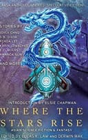 Cover of Where the Stars Rise: Asian Science Fiction and Fantasy (Laksa Anthology Series: Speculative Fiction)