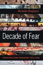 Cover of Decade of Fear: Reporting from Terrorism's Grey Zone