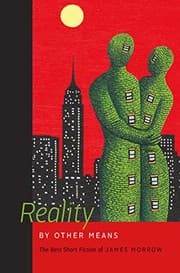 Cover of Reality by Other Means: The Best Short Fiction of James Morrow