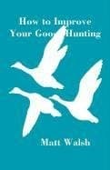 Cover of How to Improve Your Goose Hunting