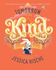 Cover of Tomorrow I'll Be Kind