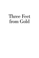 Cover of Three feet from gold